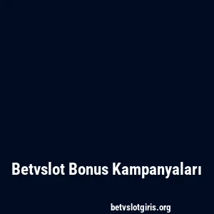 Betvslot Bonus Kampanyaları