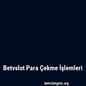 Betvslot Para Çekme İşlemleri