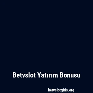 Betvslot Yatırım Bonusu
